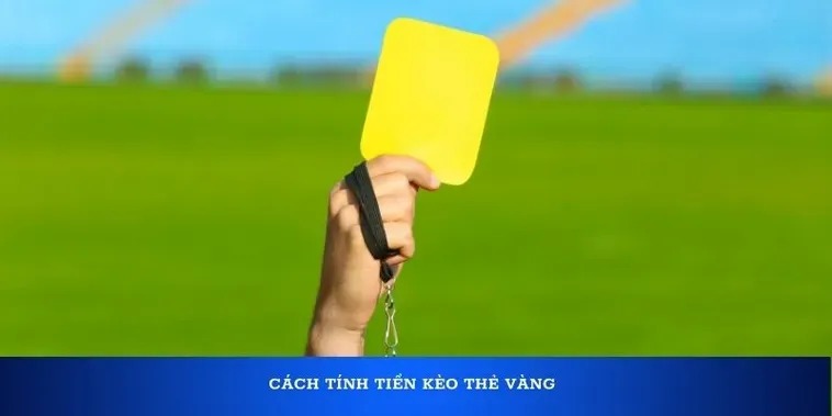 Hướng Dẫn Chơi Kèo Thẻ Vàng Từ Cao Thủ Cá Cược 