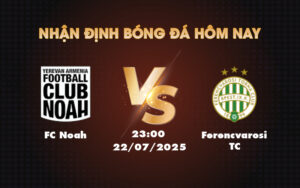 fc noah ferencvarosi tc 22 07 c1